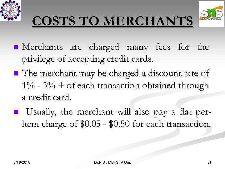 COSTS TO MERCHANTS Merchants are charged many fees for the privilege of accepting credit