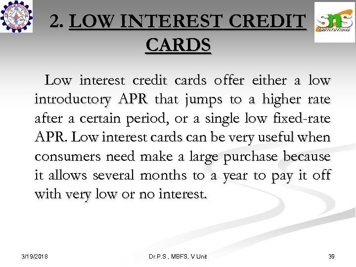 2. LOW INTEREST CREDIT CARDS Low interest credit cards offer either a low introductory