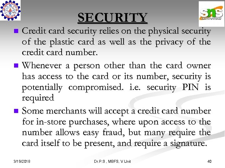 SECURITY Credit card security relies on the physical security of the plastic card as