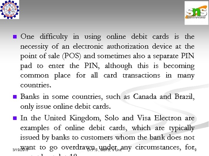 One difficulty in using online debit cards is the necessity of an electronic authorization