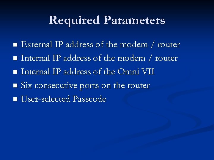 Required Parameters External IP address of the modem / router n Internal IP address