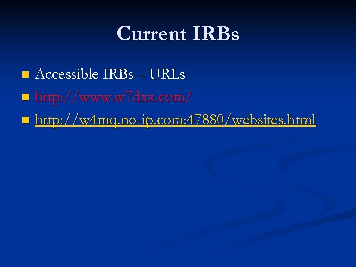 Current IRBs Accessible IRBs – URLs n http: //www. w 7 dxx. com/ n
