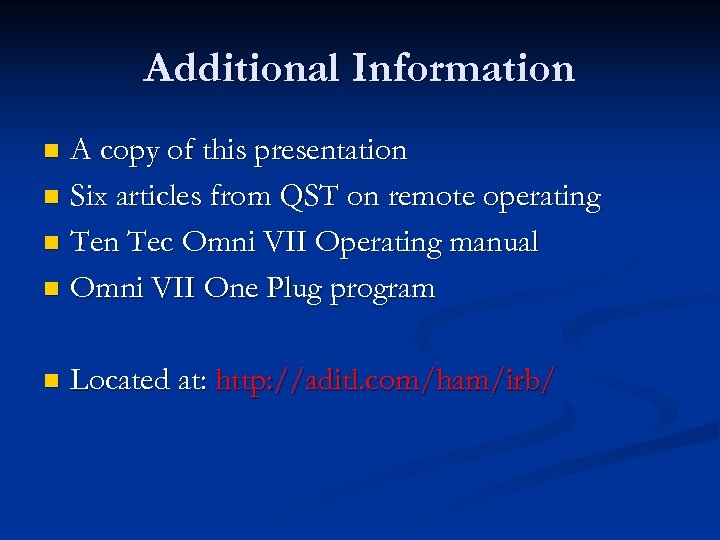 Additional Information A copy of this presentation n Six articles from QST on remote
