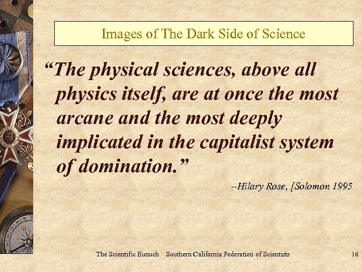 Images of The Dark Side of Science “The physical sciences, above all physics itself,