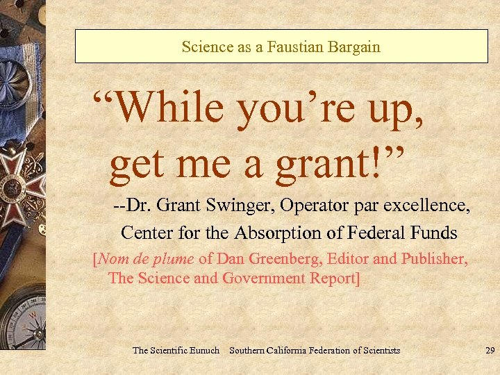 Science as a Faustian Bargain “While you’re up, get me a grant!” --Dr. Grant