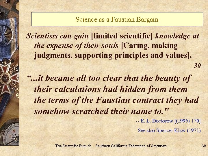 Science as a Faustian Bargain Scientists can gain [limited scientific] knowledge at the expense