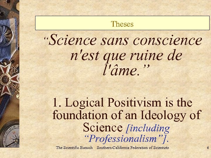 Theses “Science sans conscience n'est que ruine de l'âme. ” 1. Logical Positivism is