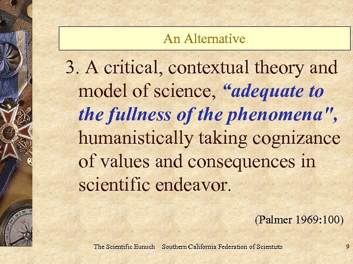 An Alternative 3. A critical, contextual theory and model of science, “adequate to the