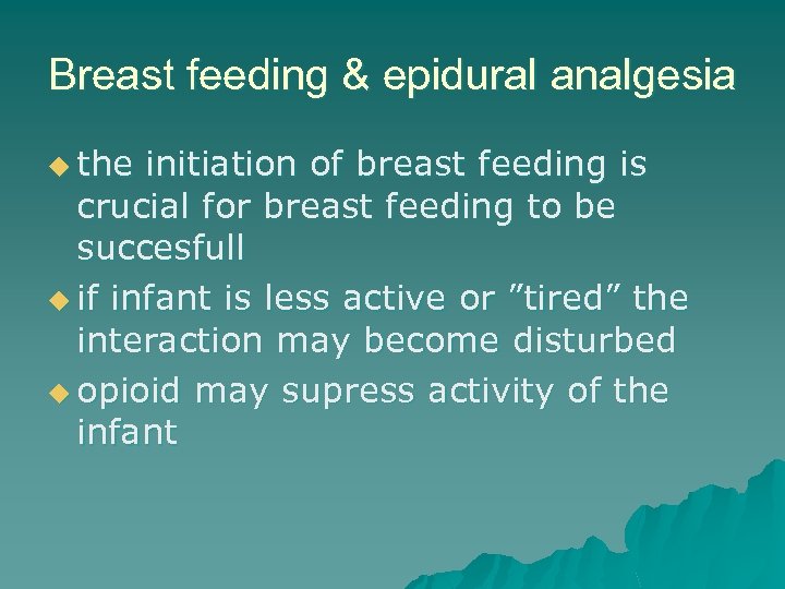 Breast feeding & epidural analgesia u the initiation of breast feeding is crucial for