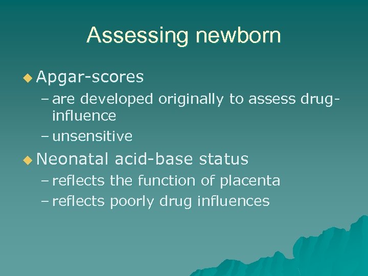 Assessing newborn u Apgar-scores – are developed originally to assess druginfluence – unsensitive u