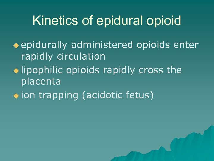 Kinetics of epidural opioid u epidurally administered opioids enter rapidly circulation u lipophilic opioids