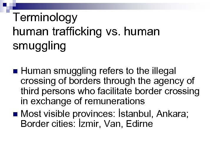 Terminology human trafficking vs. human smuggling Human smuggling refers to the illegal crossing of