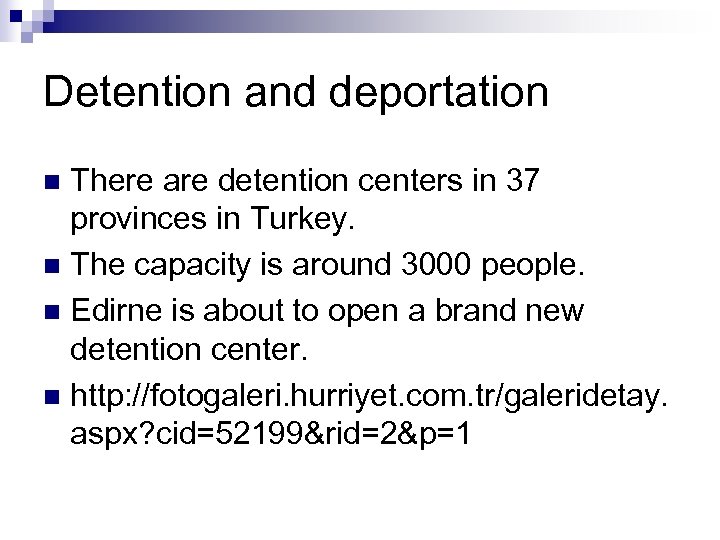 Detention and deportation There are detention centers in 37 provinces in Turkey. n The