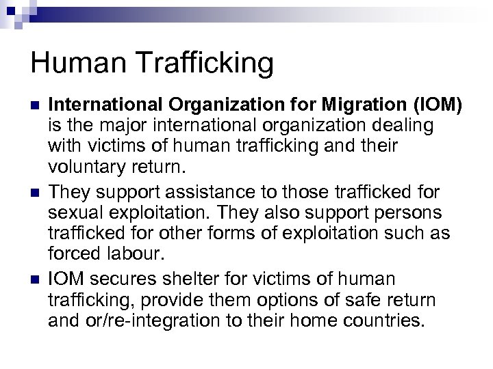 Human Trafficking n n n International Organization for Migration (IOM) is the major international