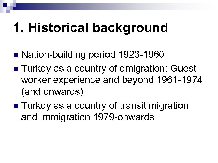 1. Historical background Nation-building period 1923 -1960 n Turkey as a country of emigration: