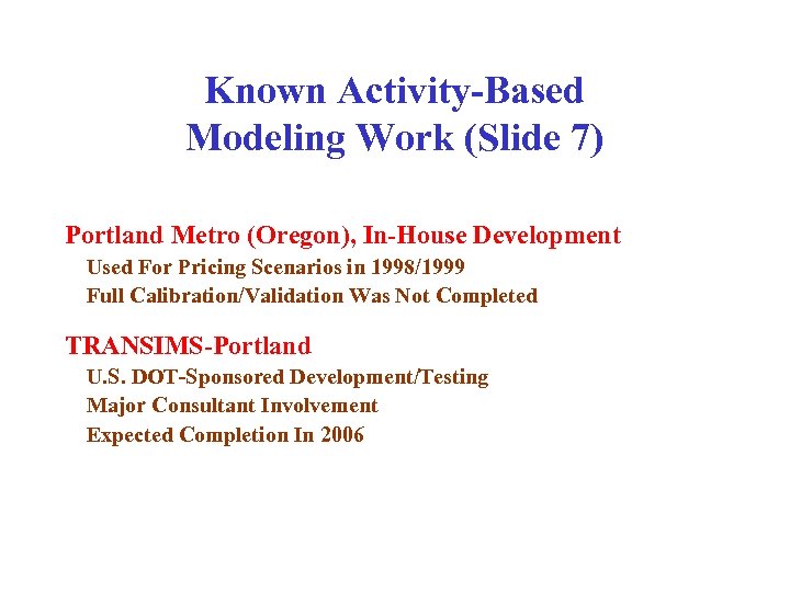 Known Activity-Based Modeling Work (Slide 7) Portland Metro (Oregon), In-House Development Used For Pricing