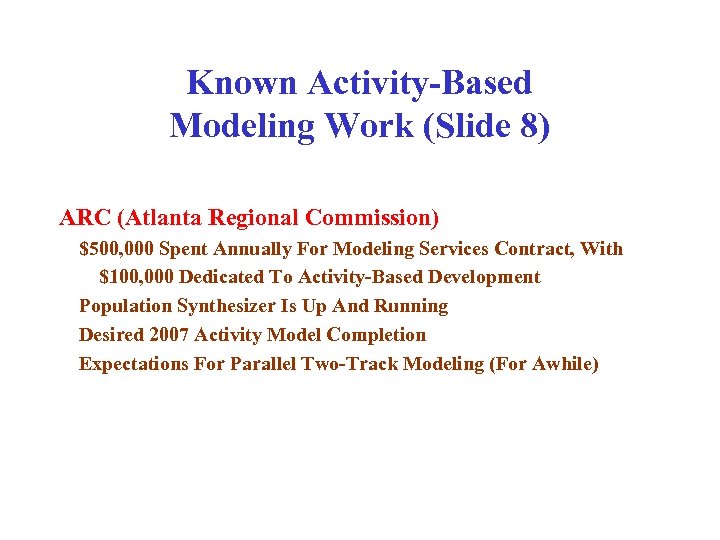 Known Activity-Based Modeling Work (Slide 8) ARC (Atlanta Regional Commission) $500, 000 Spent Annually