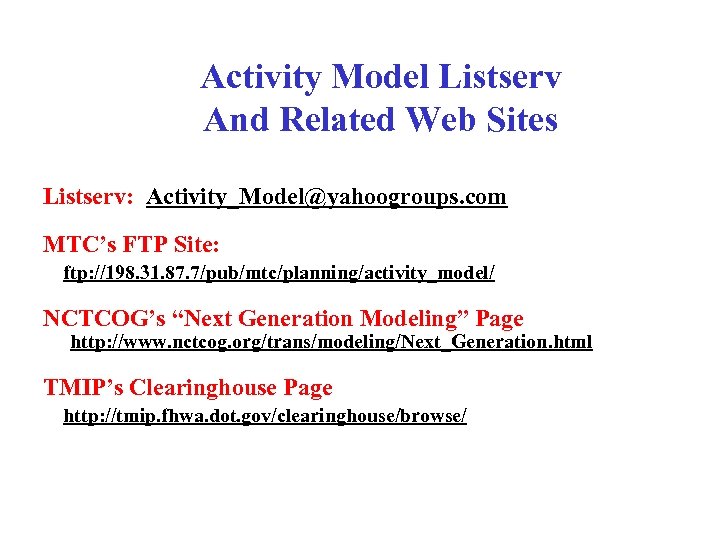 Activity Model Listserv And Related Web Sites Listserv: Activity_Model@yahoogroups. com MTC’s FTP Site: ftp: