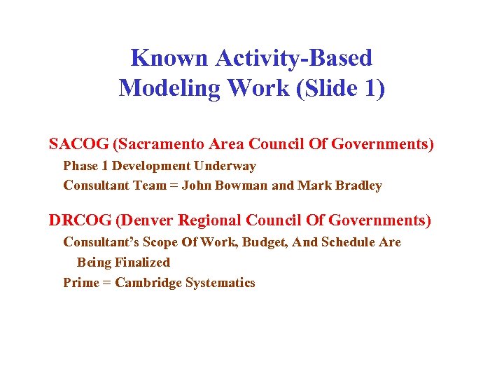 Known Activity-Based Modeling Work (Slide 1) SACOG (Sacramento Area Council Of Governments) Phase 1