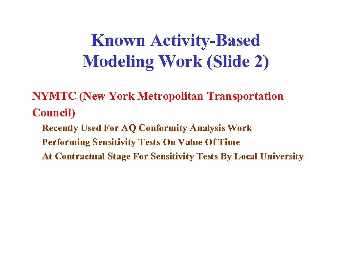 Known Activity-Based Modeling Work (Slide 2) NYMTC (New York Metropolitan Transportation Council) Recently Used