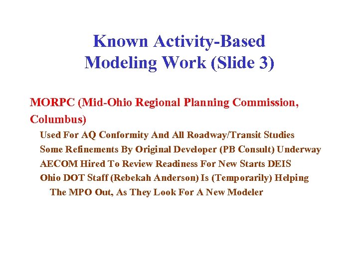 Known Activity-Based Modeling Work (Slide 3) MORPC (Mid-Ohio Regional Planning Commission, Columbus) Used For