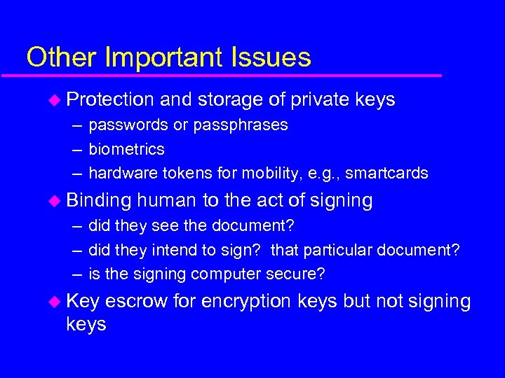 Other Important Issues u Protection and storage of private keys – passwords or passphrases