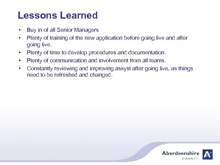 Lessons Learned • • • Buy in of all Senior Managers Plenty of training