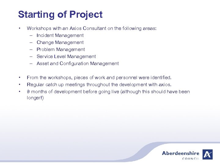 Starting of Project • Workshops with an Axios Consultant on the following areas: –