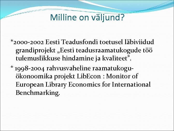 Milline on väljund? *2000 -2002 Eesti Teadusfondi toetusel läbiviidud grandiprojekt „Eesti teadusraamatukogude töö tulemuslikkuse