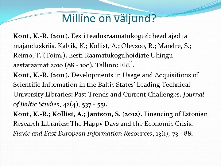 Milline on väljund? Kont, K. -R. (2011). Eesti teadusraamatukogud: head ajad ja majanduskriis. Kalvik,