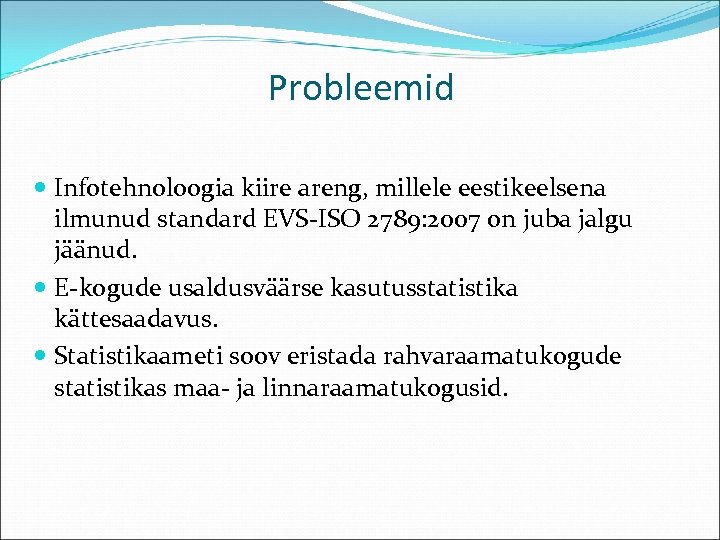 Probleemid Infotehnoloogia kiire areng, millele eestikeelsena ilmunud standard EVS-ISO 2789: 2007 on juba jalgu