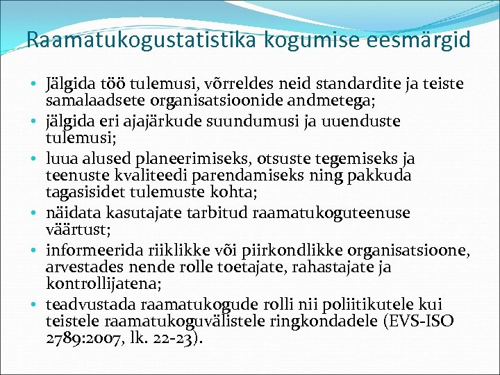 Raamatukogustatistika kogumise eesmärgid • Jälgida töö tulemusi, võrreldes neid standardite ja teiste samalaadsete organisatsioonide