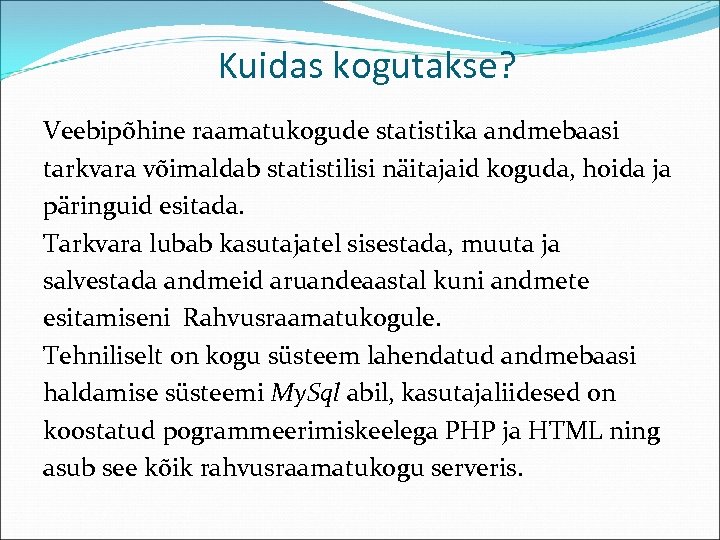 Kuidas kogutakse? Veebipõhine raamatukogude statistika andmebaasi tarkvara võimaldab statistilisi näitajaid koguda, hoida ja päringuid