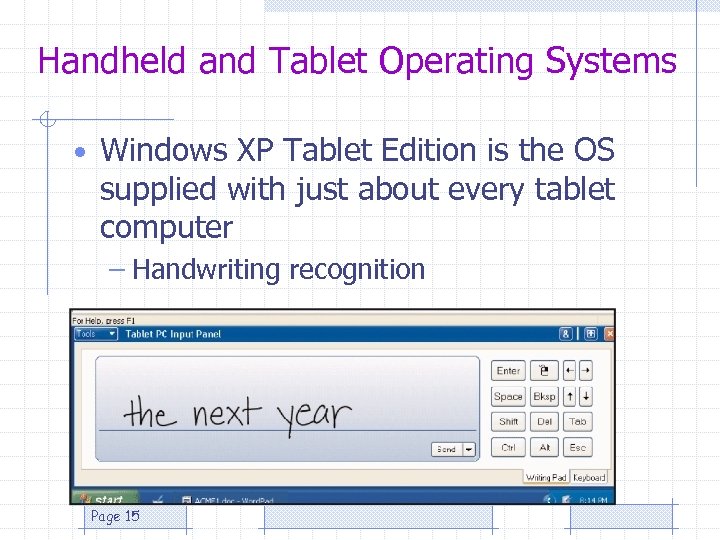 Handheld and Tablet Operating Systems • Windows XP Tablet Edition is the OS supplied