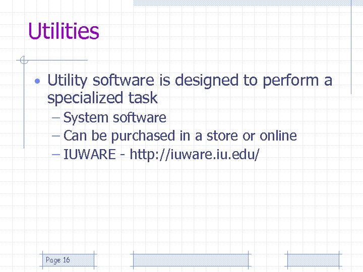 Utilities • Utility software is designed to perform a specialized task – System software