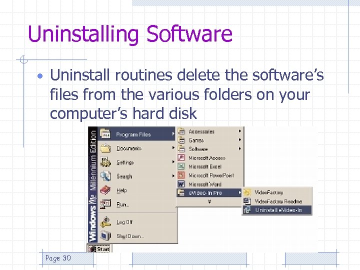 Uninstalling Software • Uninstall routines delete the software’s files from the various folders on