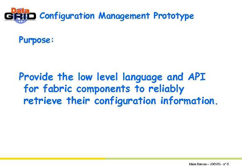 Configuration Management Prototype Purpose: Provide the low level language and API for fabric components