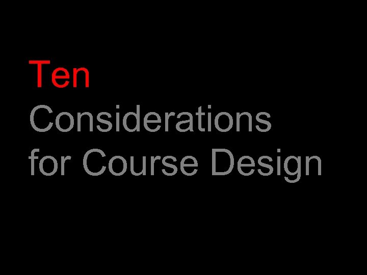 Ten Considerations for Course Design 