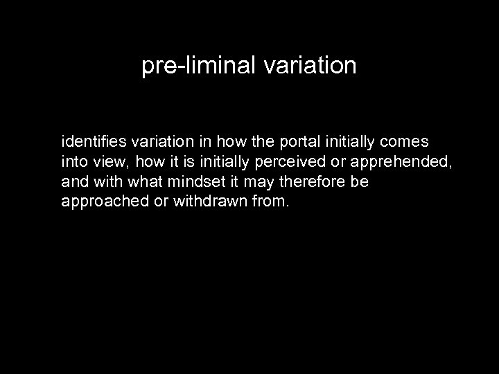 pre-liminal variation identifies variation in how the portal initially comes into view, how it