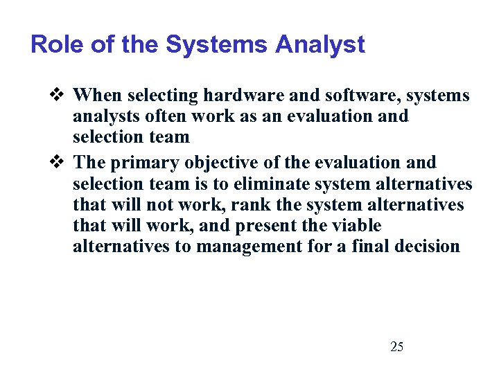 Role of the Systems Analyst v When selecting hardware and software, systems analysts often