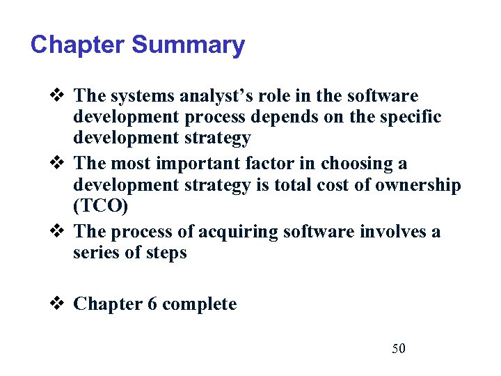 Chapter Summary v The systems analyst’s role in the software development process depends on