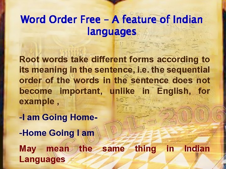 Word Order Free – A feature of Indian languages Root words take different forms