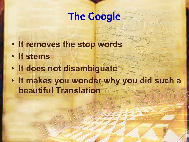 The Google • • It removes the stop words It stems It does not