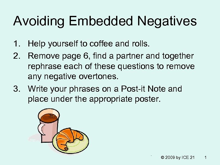 Avoiding Embedded Negatives 1. Help yourself to coffee and rolls. 2. Remove page 6,