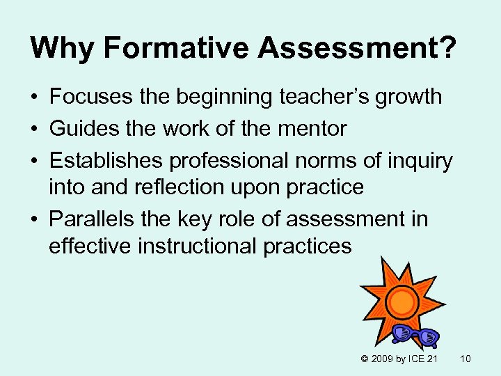Why Formative Assessment? • Focuses the beginning teacher’s growth • Guides the work of