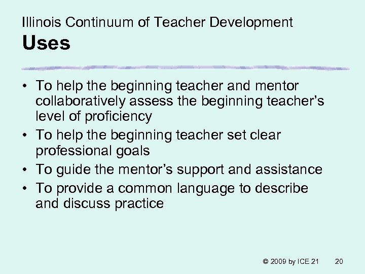 Illinois Continuum of Teacher Development Uses • To help the beginning teacher and mentor