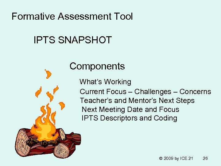 Formative Assessment Tool IPTS SNAPSHOT Components What’s Working Current Focus – Challenges – Concerns