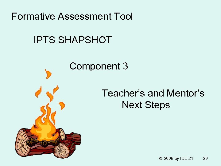 Formative Assessment Tool IPTS SHAPSHOT Component 3 Teacher’s and Mentor’s Next Steps © 2009
