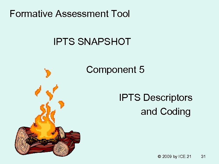 Formative Assessment Tool IPTS SNAPSHOT Component 5 IPTS Descriptors and Coding © 2009 by