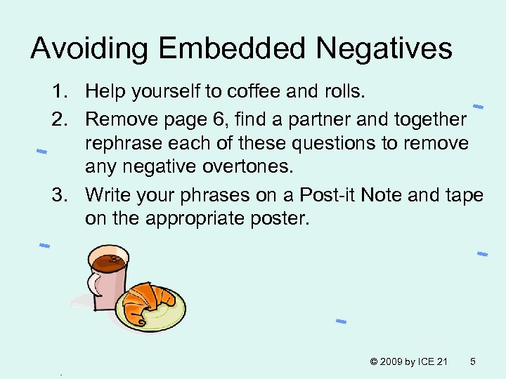Avoiding Embedded Negatives 1. Help yourself to coffee and rolls. 2. Remove page 6,